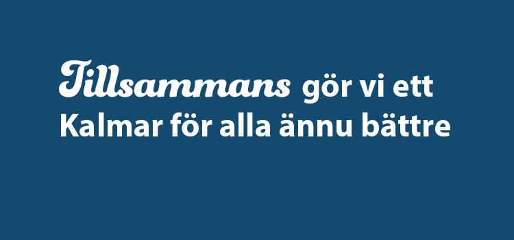Tillsammans gör vi ett Kalmar för alla ännu bättre - Kalmar kommuns vision.